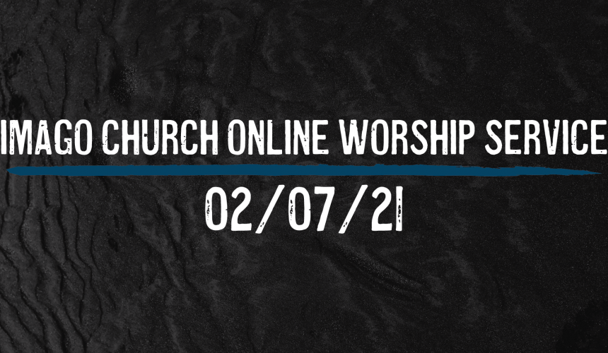 Imago Online Worship Service 02/07/21 – A New Birth Certificate- Ephesians 1:1-10