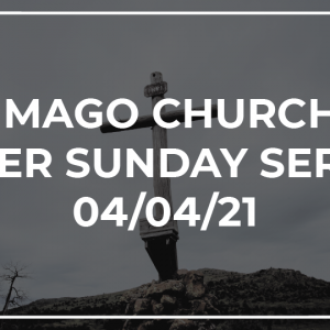 Imago Church Online Worship Service 04/04/21 – Easter Service – Luke 24:1-12